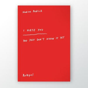 
            
                Load image into Gallery viewer, Nadine Redlich - I HATE YOU –  YOU JUST DON’T KNOW IT YET
            
        